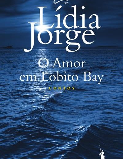 O Amor em Lobito Bay, Lídia Jorge O Amor em Lobito Bay, Lídia Jorge